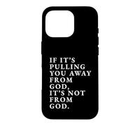 If It's Pulling You Away From God Inspirational Quote print Case for iPhone 16 Pro