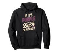 If It's Purple And On A Bush I'm Picking It Pullover Hoodie