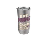 If It's Purple and On A Bush I'm Picking It Stainless Steel Insulated Tumbler
