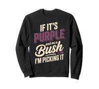 If It's Purple And On A Bush I'm Picking It Sweatshirt