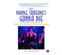 If It's Purple, Someone's Gonna Die : The Power of Color in Visual Storytelling