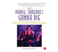 If It's Purple, Someone's Gonna Die : The Power of Color in Visual Storytelling