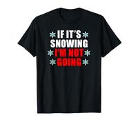If It's Snowing I'm Not Going Funny Winter T-Shirt