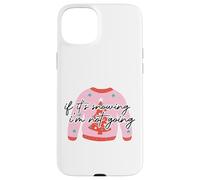If it's snowing, I'm not going. Pink Ugly Christmas Sweater Case for iPhone 15 Plus
