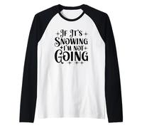 If It's Snowing I'm Not Going Snowflake Fun Raglan Baseball Tee