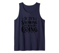 If It's Snowing I'm Not Going Snowflake Fun Tank Top