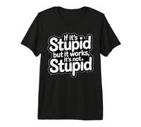 If It's Stupid But It Works It's Not Stupid Funny Saying Premium T-Shirt