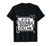 If It's Textable Don't Call Me Introvet Phone Joke -- T-Shirt