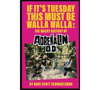 If It's Tuesday This Must Be Walla Walla: The Wacky History of Adrenalin O.D.