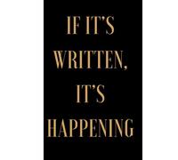If It's Written, It's Happening: For Dreamers Who Mean Business