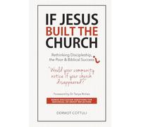 If Jesus Built The Church: Rethinking Discipleship, the Poor & Biblical Success
