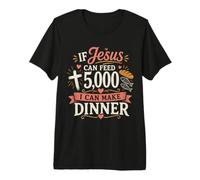If Jesus Can Feed 5000 I Can Make Dinner Funny Christian Premium T-Shirt