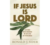 If Jesus Is Lord: Loving Our Enemies in an Age of Violence