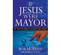 If Jesus Were Mayor: How Your Local Church Can Transform Your Community