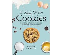 If Kids Were Cookies: Creating a Resistance-Free Homeschool Experience