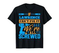 If LAWRENCE Can't Fix It We're All Screwed T-Shirt LAWRENCE T-Shirt