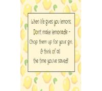 If life gives you lemons:: Funny lined notebook journal for gin lovers 6x9"
