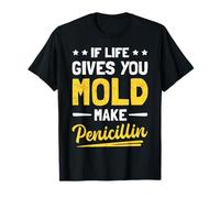 If Life Gives You Mold Make Penicillin Funny Biology T-Shirt