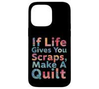 If Life Gives You Scraps, Make A Quilt funny sewing quilting Case for iPhone 14 Pro Max