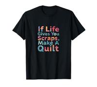 If Life Gives You Scraps, Make A Quilt Funny Sewing Quilting T-Shirt