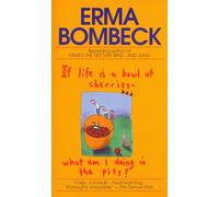 If Life Is a Bowl of Cherries What Am I Doing in the Pits?: Bestselling author of Family--The Ties That Bind...And Gag!