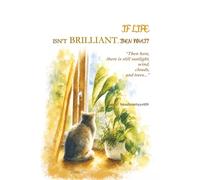 IF LIFE ISN'T BRILLIANT, THEN WHAT?: "Then here, there is still sunlight, wind, clouds, and trees..."