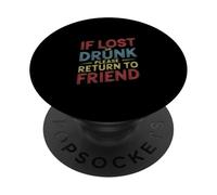 If Lost Or Drunk Please Return To Friend - PopSockets Adhesive PopGrip