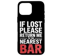 If Lost Please Return Me To The Nearest Bar |- Case for iPhone 16 Pro Max