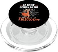If Lost Return To The Ballroom Quote - Cool Dancing Dancers PopSockets PopGrip for MagSafe