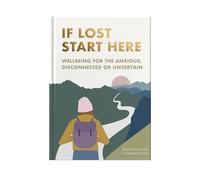 If Lost Start Here: A Wellbeing Guide and Journal to Navigate Life’s Moments