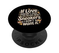 If Love Doesn't Feel Like Buying Sneakers I'm Out - PopSockets Adhesive PopGrip