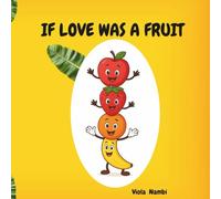 If Love was a Fruit!: A Fruitful Tale About the Fruit of the Spirit.