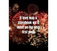 IF LOVE WAS A STORYBOOK, WE'D MEET ON THE VERY FIRST PAGE: Love, relationship and Couples Journal