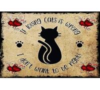 If Loving Cats is Wrong I Don't Want to Be Right Tin Sign Metal Wall Art Iron Painting for Indoor Outdoor Home Decor Room Door Accessories Poster Gifts 8"x12"