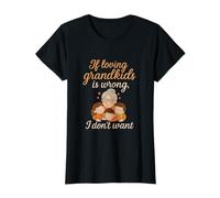 If Loving Grandkids is Wrong I Don't Want to Be Right T-Shirt