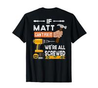 If Matt can't fix it we're all screwed T-Shirt