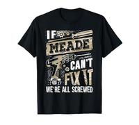 If MEADE Can't Fix It We're All Screwed Funny Family Name T-Shirt