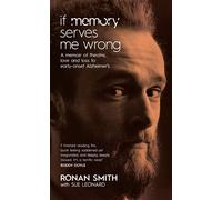 If Memory Serves Me Wrong: A memoir of theatre, love and loss to early-onset Alzheimer's