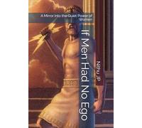 If Men Had No Ego: A Mirror Into the Quiet Power of Women