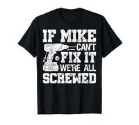 If MIKE Can't Fix it We're All Screwed Funny Fathers Day T-Shirt