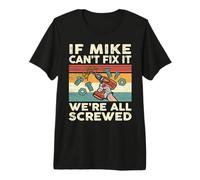 If Mike Can't Fix it We're All Screwed Premium T-Shirt