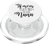 If Mom Says No Go Ask Nana Funny Mother's Day New Novelty PopSockets PopGrip for MagSafe