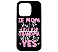 If Mom Says No Just Ask Grandma She'll Say Yes Granny Jokes Case for iPhone 15 Pro