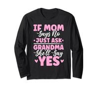 If Mom Says No Just Ask Grandma She'll Say Yes Granny Jokes Long Sleeve T-Shirt