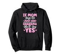 If Mom Says No Just Ask Grandma She'll Say Yes Granny Jokes Pullover Hoodie