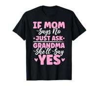 If Mom Says No Just Ask Grandma She'll Say Yes Granny Jokes T-Shirt