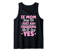 If Mom Says No Just Ask Grandma She'll Say Yes Granny Jokes Tank Top