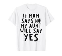 If Mom Says No My Aunt Will Say Yes - Toddler Kids Auntie T-Shirt