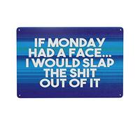 If Monday Had A Face I Would Slap The Out Of It Aluminum Tin Sign Metal Wall Art Decorations Iron Painting For Indoor Outdoor Home Decor Room Door Accessories Poster Housewarming Gifts 8"X12"