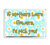 If Mother's Were Flowers I'd Pick You - Sentimental Keepsake Quote - Fridge Magnet - Novelty Gift For Mum